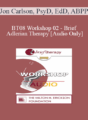 [Audio Only] BT08 Workshop 02 – Brief Adlerian Therapy – Jon Carlson, PsyD, EdD, ABPP