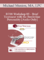 [Audio Only] BT08 Workshop 03 – Brief Treatment with the Borderline Personality – Michael Munion, MA, LPC