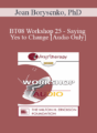 [Audio Only] BT08 Workshop 25 – Saying Yes to Change – Joan Borysenko, PhD
