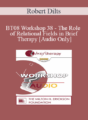 [Audio Only] BT08 Workshop 38 – The Role of Relational Fields in Brief Therapy – Robert Dilts