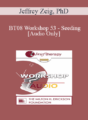 [Audio Only] BT08 Workshop 53 – Seeding – Jeffrey Zeig, PhD