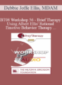 [Audio Only] BT08 Workshop 56 – Brief Therapy Using Albert Ellis’ Rational Emotive Behavior Therapy – Debbie Joffe Ellis, MDAM