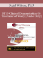 [Audio] BT10 Clinical Demonstration 06 – Treatment of Worry – Reid Wilson, PhD