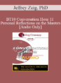 [Audio] BT10 Conversation Hour 11 – Personal Reflections on the Masters: Erickson, Frankl, Whitaker, Rogers & Satir – Jeffrey Zeig, PhD