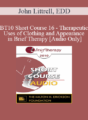[Audio] BT10 Short Course 16 – Therapeutic Uses of Clothing and Appearance in Brief Therapy – John Littrell, EDD