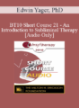 [Audio] BT10 Short Course 21 – An Introduction to Subliminal Therapy – Edwin Yager, PhD