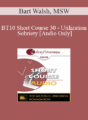 [Audio] BT10 Short Course 30 – Utilization Sobriety: Incorporating the Essence of Mind-Body Communication for Brief, Individualized Substance Abuse Treatment – Bart Walsh, MSW