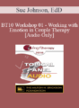 [Audio] BT10 Workshop 01 – Working with Emotion in Couple Therapy – Sue Johnson, EdD