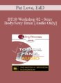 [Audio] BT10 Workshop 02 – Sexy Body/Sexy Brain: A New Way of Understanding Sexual Response – Pat Love, EdD