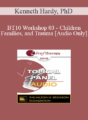 [Audio] BT10 Workshop 03 – Children, Families, and Trauma: A Relational Approach – Kenneth Hardy, PhD