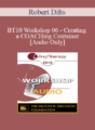 [Audio] BT10 Workshop 06 – Creating a COACHing Container – Robert Dilts