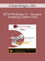 [Audio] BT10 Workshop 11 – Therapist Sculpting: An Experiential Method to Treat the Mentally Ill – Lilian Borges, MA