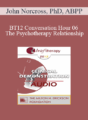 [Audio] BT12 Conversation Hour 06 – The Psychotherapy Relationship: What Works – John Norcross, PhD, ABPP
