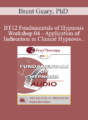 [Audio] BT12 Fundamentals of Hypnosis Workshop 04 – Application of Indirection in Clinical Hypnosis – Brent Geary, PhD