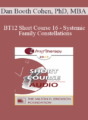 [Audio] BT12 Short Course 16 – Systemic Family Constellations: A Broken Heart Can Heal…Sometimes in One Beat – Dan Booth Cohen, PhD, MBA