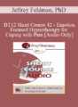 [Audio] BT12 Short Course 42 – Emotion- Focused Hypnotherapy for Coping with Pain – Jeffrey Feldman, PhD