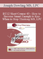 [Audio] BT12 Short Course 43 – How to Become Smart Enough to Know When to Stop Thinking: A Brief Ericksonian Approach to Lasting Solutions – Joseph Dowling MS, LPC
