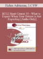 [Audio] BT12 Short Course 53 – What to Expect When Your Patient is Not Expecting – Helen Adrienne, LCSW