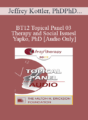 [Audio] BT12 Topical Panel 03 – Therapy and Social Issues – Jeffrey Kottler, PhD, Esther Perel, MA, LMFT, Casey Truffo, MS, LMFT, Michael Yapko, PhD