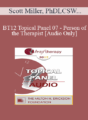 [Audio] BT12 Topical Panel 07 – Person of the Therapist – Scott Miller, PhD, John Norcross, PhD, ABPP, Wendel Ray, PhD, Michele Weiner-Davis, MSW, LCSW