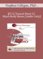 [Audio] BT12 Topical Panel 12 – Mind-Body Issues – Stephen Gilligan, PhD, Peter Levine, PhD, Ernest Rossi, PhD, Ronald Siegel, PsyD