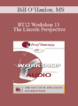 [Audio] BT12 Workshop 13 – The Lincoln Perspective: Lesson About Coping with an Overcoming Depression from an American President – Bill O’Hanlon, MS
