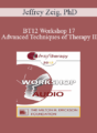 [Audio] BT12 Workshop 17 – Advanced Techniques of Therapy II: Creating Emotional Impact – Jeffrey Zeig, PhD