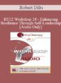 [Audio] BT12 Workshop 18 – Enhancing Resilience Through Self-Leadership – Robert Dilts