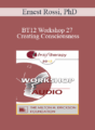 [Audio] BT12 Workshop 27 – Creating Consciousness: Facilitating Wonder, Wisdom, Beauty, Truth and Self-Care – Ernest Rossi, PhD