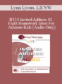 [Audio] BT14 Invited Address 02 – Eight Homework Ideas For Anxious Kids: Skills, Fun and Connection – Lynn Lyons, LICSW
