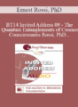 [Audio] BT14 Invited Address 09 – The Quantum Entanglements of Cosmos and Consciousness: A RNA/DNA Epigenomic Quantum Theory of the Cosmos/Consciousness Field – Ernest Rossi, PhD
