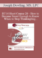 [Audio] BT14 Short Course 20 – How to Become Smart Enough to Know When to Stop Thinking: A Brief, Ericksonian Approach to Treating Anxiety, Depression and Trauma – Joseph Dowling, MS, LPC