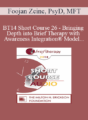 [Audio] BT14 Short Course 26 – Bringing Depth into Brief Therapy with Awareness Integration® Model – Foojan Zeine, PsyD, MFT