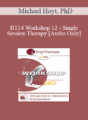 [Audio] BT14 Workshop 12 – Single Session Therapy – Michael Hoyt, PhD