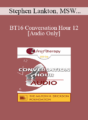 [Audio] BT16 Conversation Hour 12 – Stephen Lankton, MSW, DAHB