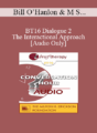 [Audio] BT16 Dialogue 2 – The Interactional Approach – Bill O’Hanlon, M S and Wendel Ray, PhD
