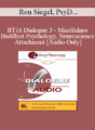 [Audio] BT16 Dialogue 3 – Mindfulness, Buddhist Psychology, Neuroscience, and Attachment – Ron Siegel, PsyD, and Stan Tatkin PsyD, MSW