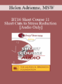 [Audio] BT16 Short Course 11 – Short Cuts to Stress Reduction – Helen Adrienne, MSW