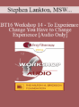 [Audio] BT16 Workshop 14 – To Experience Change You Have to Change Experience – Stephen Lankton, MSW, DAHB