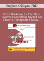 [Audio] BT16 Workshop 2 – The Three Positive Connections Needed For Creative Therapeutic Change – Stephen Gilligan, PhD