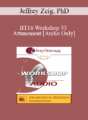 [Audio] BT16 Workshop 33 – Attunement – Jeffrey Zeig, PhD