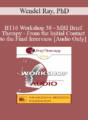 [Audio] BT16 Workshop 38 – MRI Brief Therapy – From the Initial Contact to the Final Interview – Wendel Ray, PhD