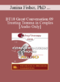 [Audio] BT18 Great Conversation 09 – Treating Trauma in Couples – Janina Fisher, PhD and Stan Tatkin, PSYD, MFT