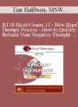 [Audio] BT18 Short Course 11 – New Brief Therapy Process – How to Quickly Release Your Negative Thought Patterns and Limiting Beliefs with Dynamic Spin Release – Tim Hallbom, MSW, and Kris Hallbom