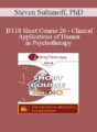 [Audio] BT18 Short Course 26 – Clinical Applications of Humor in Psychotherapy: A Seriously Credible Approach – Steven Sultanoff, PhD