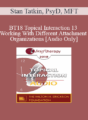 [Audio] BT18 Topical Interaction 13 – Working With Different Attachment Organizations – Stan Tatkin, PsyD, MFT