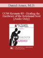 [Audio] CC04 Keynote 03 – Healing the Hardware of the Relational Soul: The Biology of Intimacy – Daniel Amen, M.D.