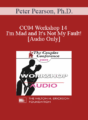 [Audio] CC04 Workshop 14 – I’m Mad and It’s Not My Fault! – Peter Pearson, Ph.D.
