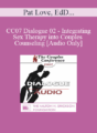 [Audio] CC07 Dialogue 02 – Integrating Sex Therapy into Couples Counseling – Pat Love, EdD, and Jeffrey Zeig, PhD