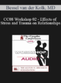 [Audio] CC08 Workshop 02 – Effects of Stress and Trauma on Relationships: Principles – Bessel van der Kolk, MD